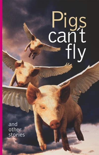 Pigs can’t fly & other stories