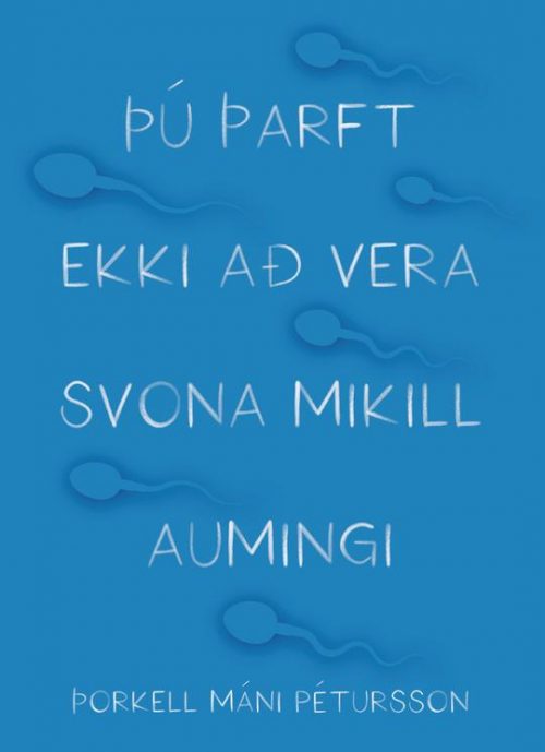 þú þarft ekki að vera svona mikill aumingi